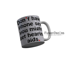 Load image into Gallery viewer, FunkyDecors Dont Have Phone Sex You Might Get Hearing Aids Funny Quotes Ceramic Coffee Mug, 350 ml
