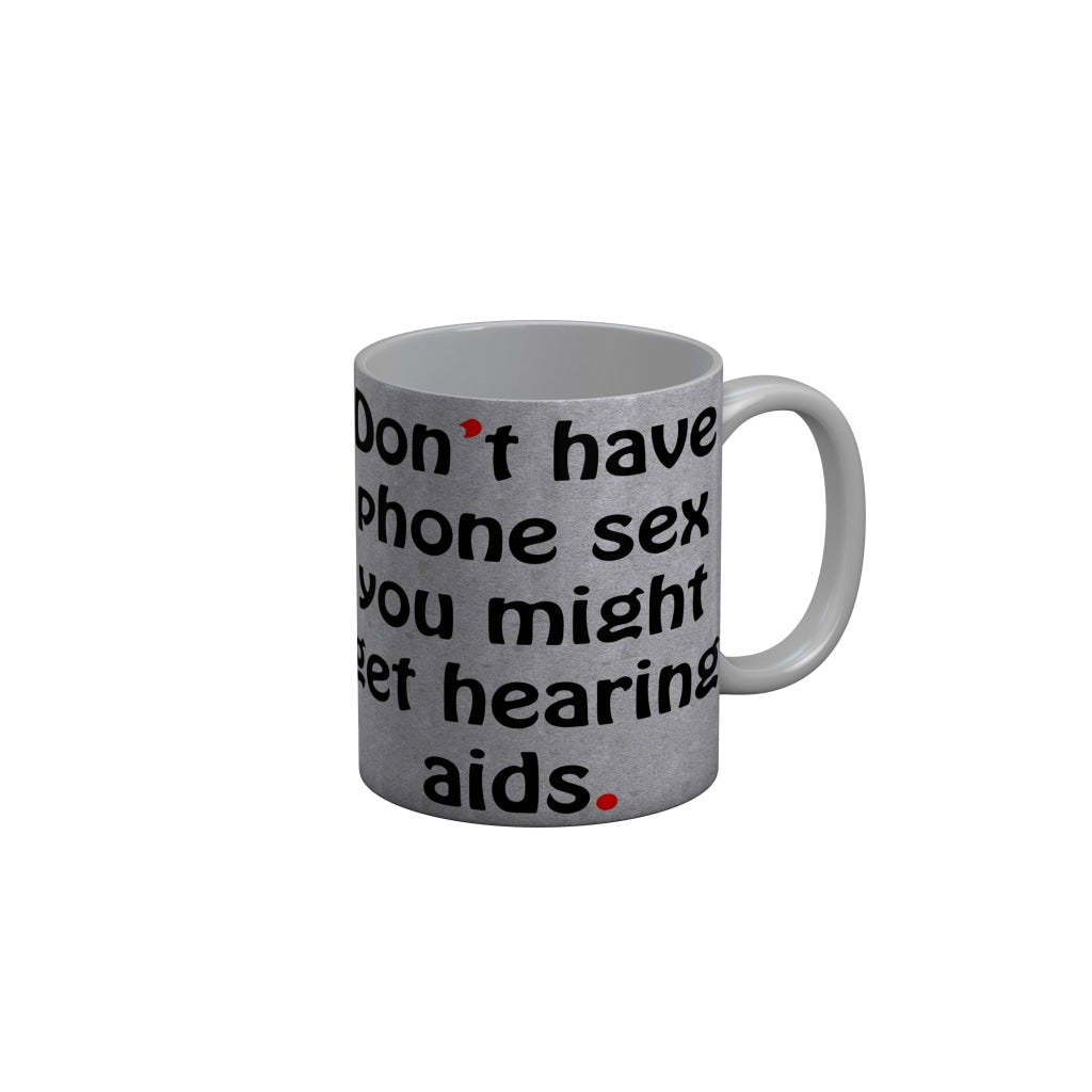 FunkyDecors Dont Have Phone Sex You Might Get Hearing Aids Funny Quotes Ceramic Coffee Mug, 350 ml