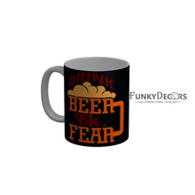 Load image into Gallery viewer, FunkyDecors Drink Beer Fuck Fear Funny Quotes Ceramic Coffee Mug, 350 ml
