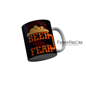 FunkyDecors Drink Beer Fuck Fear Funny Quotes Ceramic Coffee Mug, 350 ml