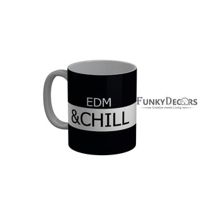 FunkyDecors EDM and Chill Black Funny Quotes Ceramic Coffee Mug, 350 ml