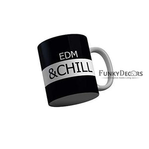 Funkydecors Edm And Chill Black Funny Quotes Ceramic Coffee Mug 350 Ml Mugs