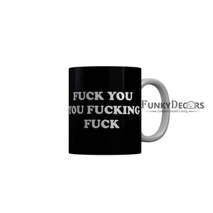 FunkyDecors Fuck Your Fucking Fuck Black Quotes Ceramic Coffee Mug, 350 ml