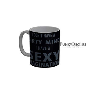 Funkydecors I Dont Have A Dirty Mind Sexy Imagination Black Funny Quotes Ceramic Coffee Mug 350 Ml