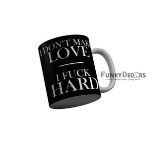 FunkyDecors I Dont Make Love I Fuck Hard Black Funny Quotes Ceramic Coffee Mug, 350 ml