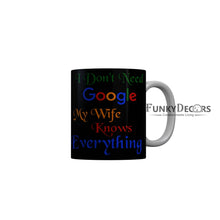 Load image into Gallery viewer, FunkyDecors I Dont Need Google My Wife Knows Everything Black Funny Quotes Ceramic Coffee Mug, 350 ml
