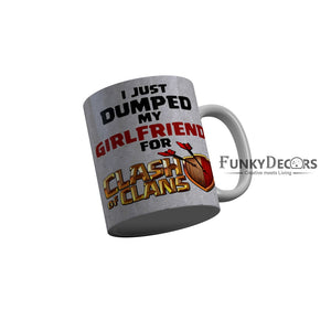 FunkyDecors I Just Dumped My Girlfriend for Clash of Clans Quotes Ceramic Coffee Mug, 350 ml