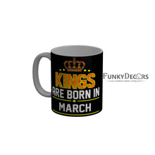 Load image into Gallery viewer, FunkyDecors Kings Are Born In March Black Birthday Quotes Ceramic Coffee Mug, 350 ml
