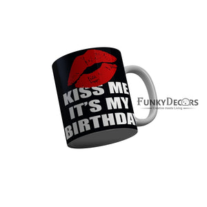 FunkyDecors Kiss Me Its My Birthday Black Birthday Quotes Ceramic Coffee Mug, 350 ml