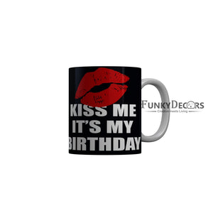 FunkyDecors Kiss Me Its My Birthday Black Birthday Quotes Ceramic Coffee Mug, 350 ml