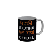 Load image into Gallery viewer, FunkyDecors Ladki Beautiful Kar Gai Chull Black Funny Quotes Ceramic Coffee Mug, 350 ml
