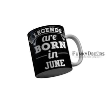 Load image into Gallery viewer, FunkyDecors Legends Are Born In June Black Birthday Quotes Ceramic Coffee Mug, 350 ml
