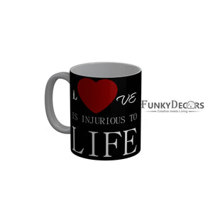 FunkyDecors Love Is Injurious To Life Black Funny Quotes Ceramic Coffee Mug, 350 ml