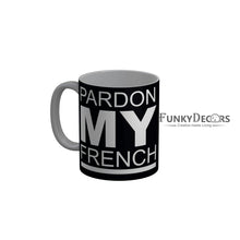 Load image into Gallery viewer, FunkyDecors Pardon My French Black Funny Quotes Ceramic Coffee Mug, 350 ml
