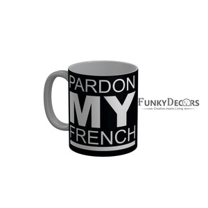 FunkyDecors Pardon My French Black Funny Quotes Ceramic Coffee Mug, 350 ml
