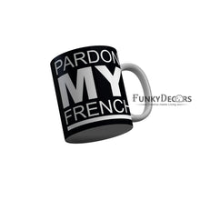 Load image into Gallery viewer, FunkyDecors Pardon My French Black Funny Quotes Ceramic Coffee Mug, 350 ml
