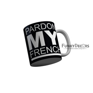 FunkyDecors Pardon My French Black Funny Quotes Ceramic Coffee Mug, 350 ml