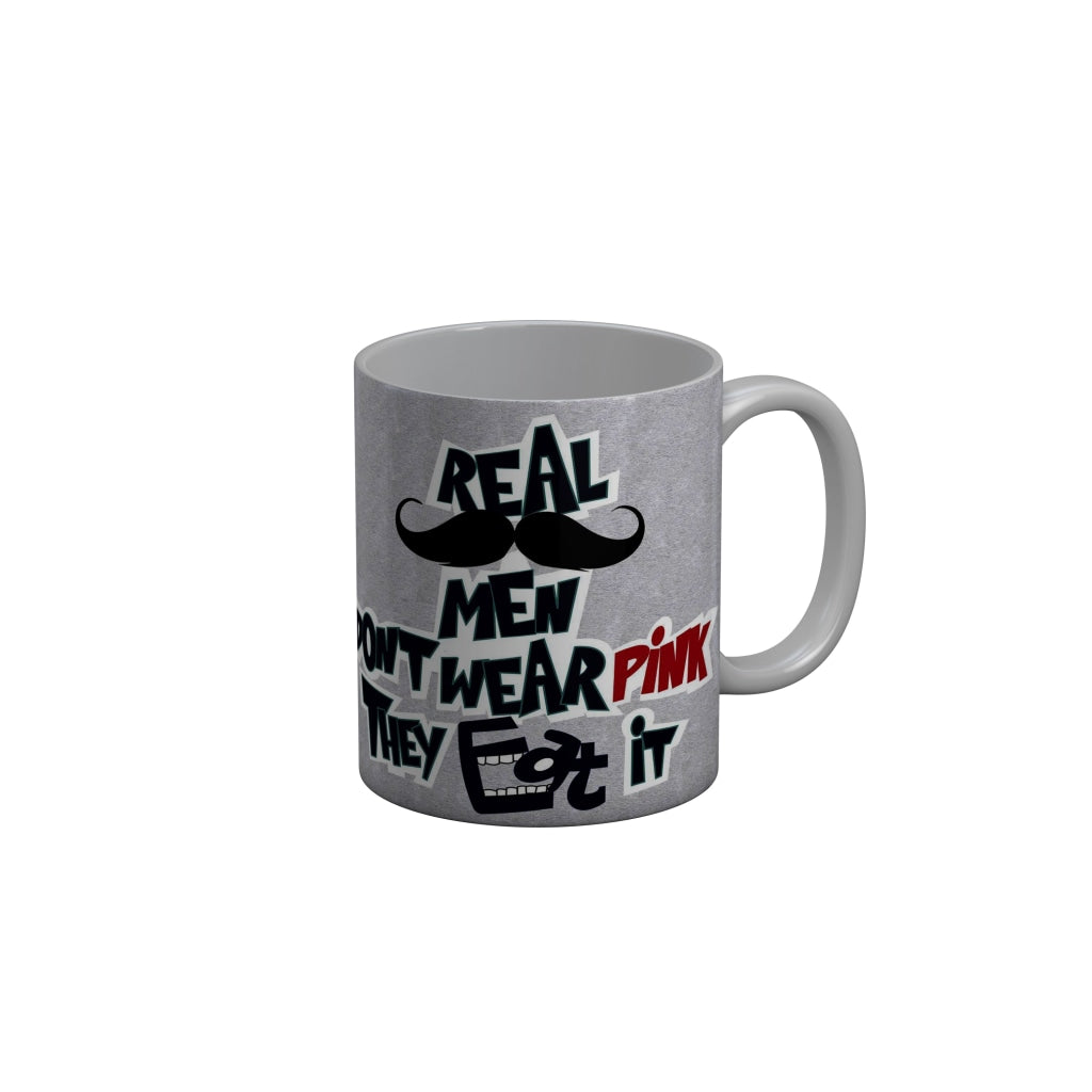 FunkyDecors Real Men Dont Wear Pink They Eat It Grey Quotes Ceramic Coffee Mug, 350 ml