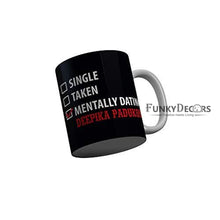 Load image into Gallery viewer, Funkydecors Single Taken Mentally Dating Deepika Padukone Black Funny Quotes Ceramic Coffee Mug 350
