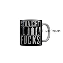 Load image into Gallery viewer, FunkyDecors Straight Outta Fucks Black Quotes Ceramic Coffee Mug, 350 ml
