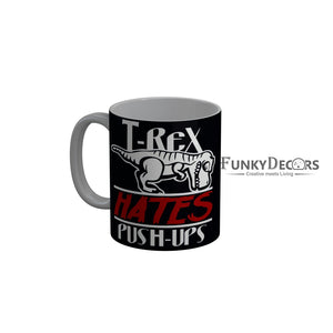 FunkyDecors T-Rex Hates Push-Ups Black Funny Quotes Ceramic Coffee Mug, 350 ml