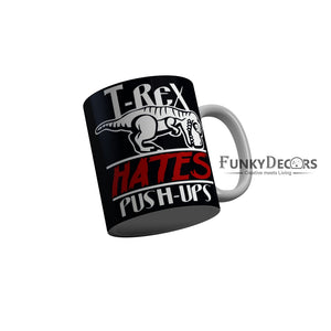 FunkyDecors T-Rex Hates Push-Ups Black Funny Quotes Ceramic Coffee Mug, 350 ml