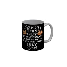 Load image into Gallery viewer, FunkyDecors Taken By A Smokin Hot July Girl Black Birthday Quotes Ceramic Coffee Mug, 350 ml
