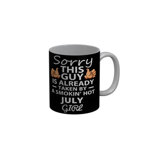 FunkyDecors Taken By A Smokin Hot July Girl Black Birthday Quotes Ceramic Coffee Mug, 350 ml