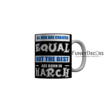 Load image into Gallery viewer, FunkyDecors The Best Are Born In March Black Funny Quotes Ceramic Coffee Mug, 350 ml
