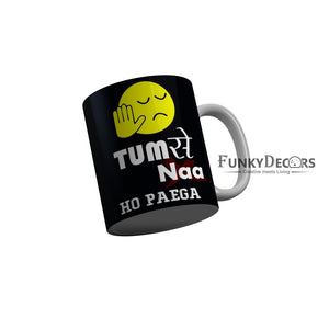FunkyDecors Tum Se Naa Ho Payga Black Funny Quotes Ceramic Coffee Mug, 350 ml
