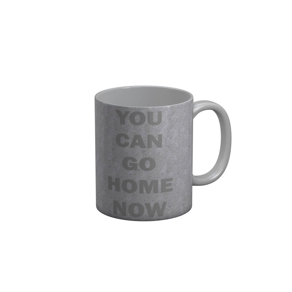 FunkyDecors You Can Go Home Now Funny Quotes Ceramic Coffee Mug, 350 ml