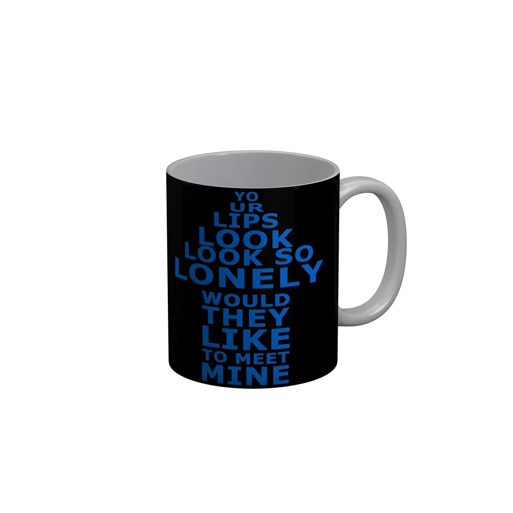 Funkydecors Your Lips Look So Lonely Would They Like To Meet Mine Black Funny Quotes Ceramic Coffee