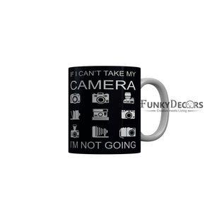 FunkyDecorsIf I Cant Take My Camera I an Not Going Quotes Ceramic Coffee Mug, 350 ml