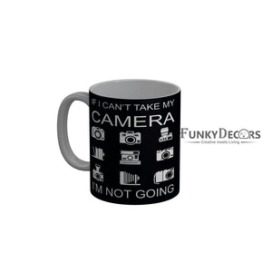 FunkyDecorsIf I Cant Take My Camera I an Not Going Quotes Ceramic Coffee Mug, 350 ml