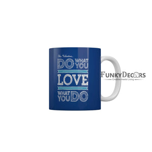 This valentine do what you love what you do Coffee Ceramic Mug 350 ML-FunkyDecors