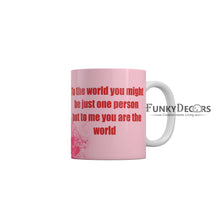 Load image into Gallery viewer, To The World You Might Be Just One Person But To Me You are The World Coffee Ceramic Mug 350 ML-FunkyDecors

