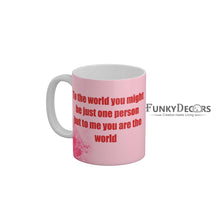 Load image into Gallery viewer, To The World You Might Be Just One Person But To Me You are The World Coffee Ceramic Mug 350 ML-FunkyDecors
