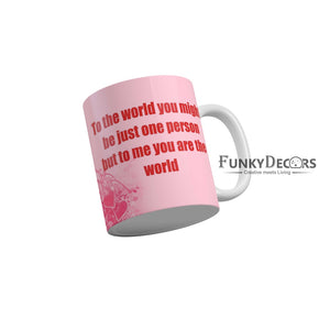 To The World You Might Be Just One Person But To Me You are The World Coffee Ceramic Mug 350 ML-FunkyDecors